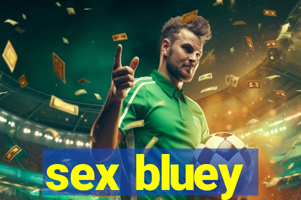 sex bluey