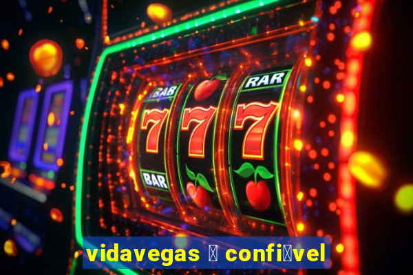 vidavegas 茅 confi谩vel