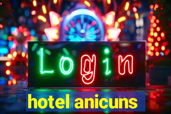 hotel anicuns