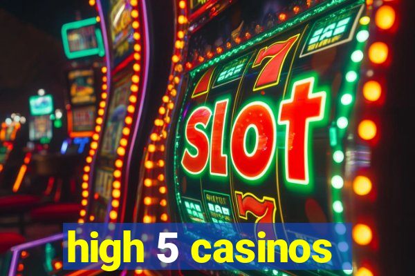 high 5 casinos