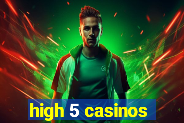 high 5 casinos