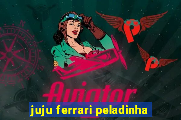 juju ferrari peladinha