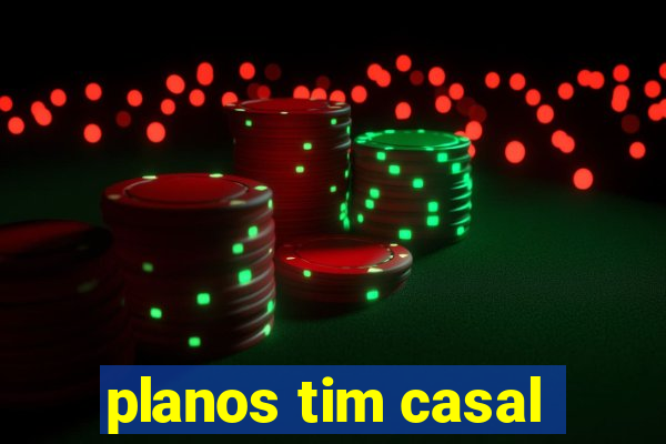 planos tim casal