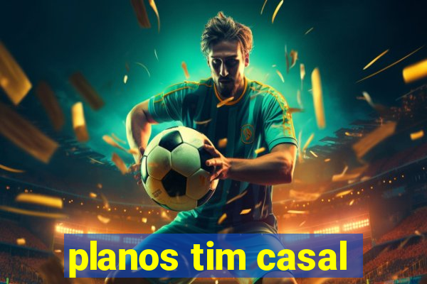 planos tim casal