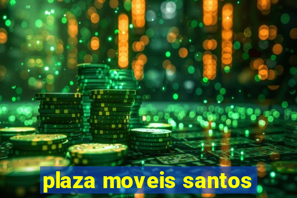 plaza moveis santos