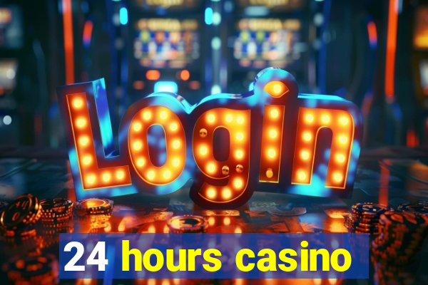 24 hours casino