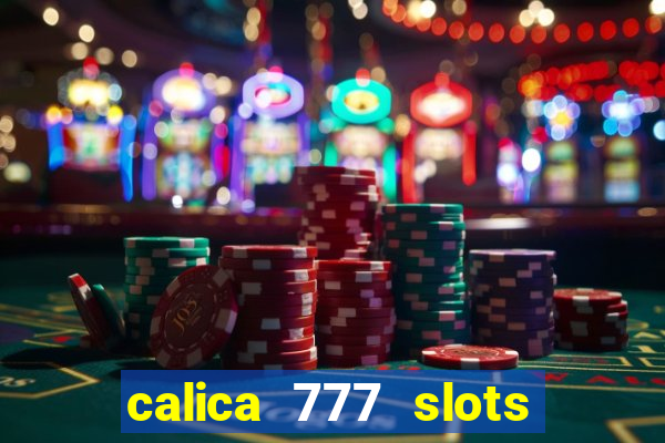 calica 777 slots paga mesmo