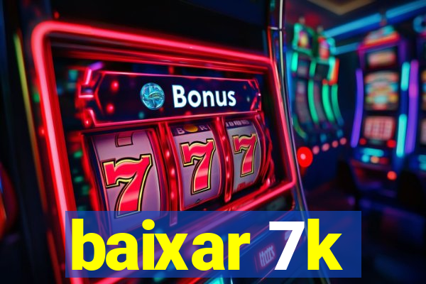 baixar 7k