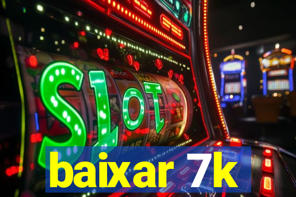 baixar 7k