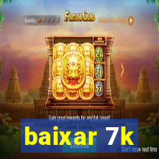 baixar 7k