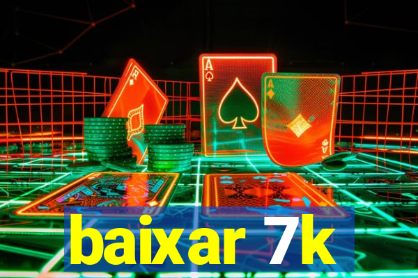 baixar 7k