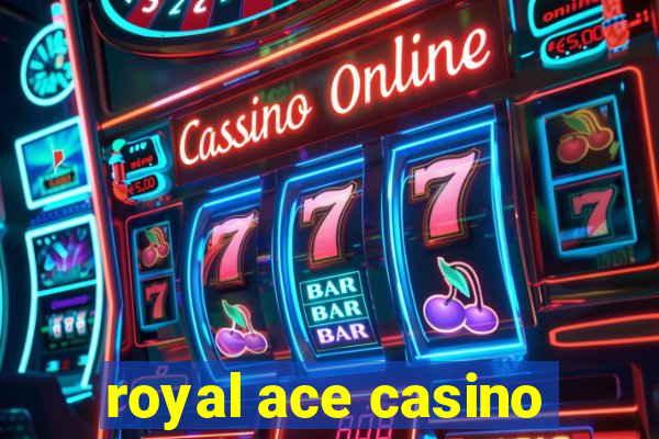 royal ace casino