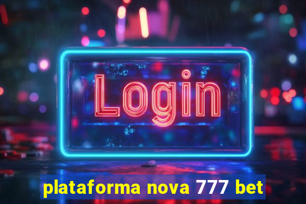 plataforma nova 777 bet