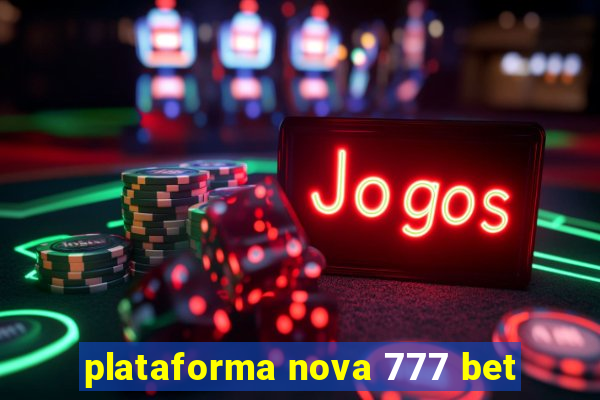 plataforma nova 777 bet