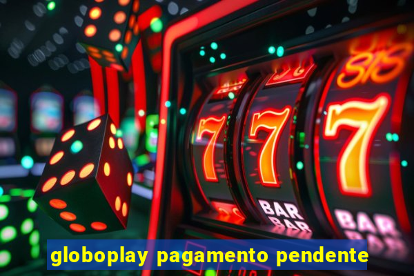 globoplay pagamento pendente