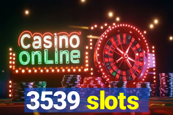 3539 slots