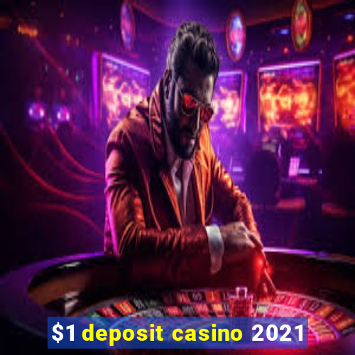 $1 deposit casino 2021