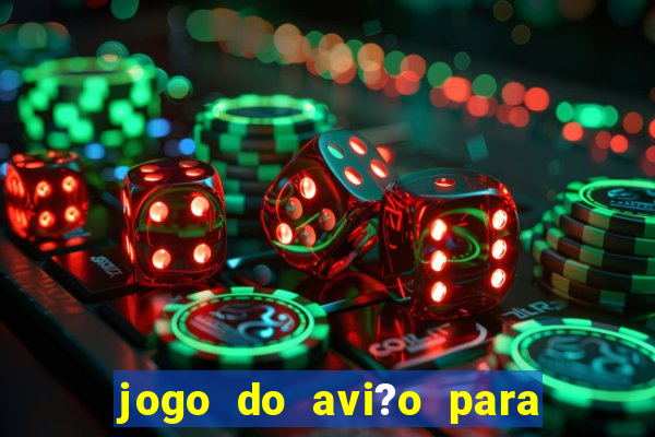 jogo do avi?o para ganhar dinheiro