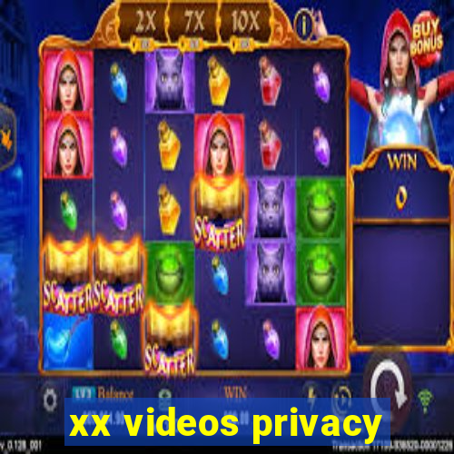 xx videos privacy