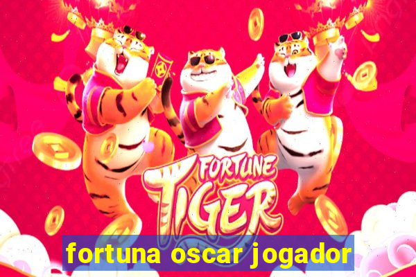 fortuna oscar jogador