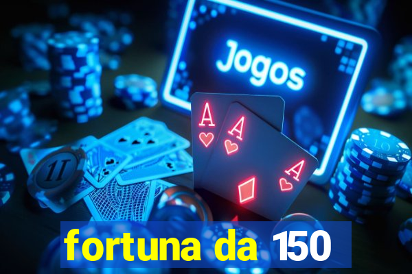 fortuna da 150