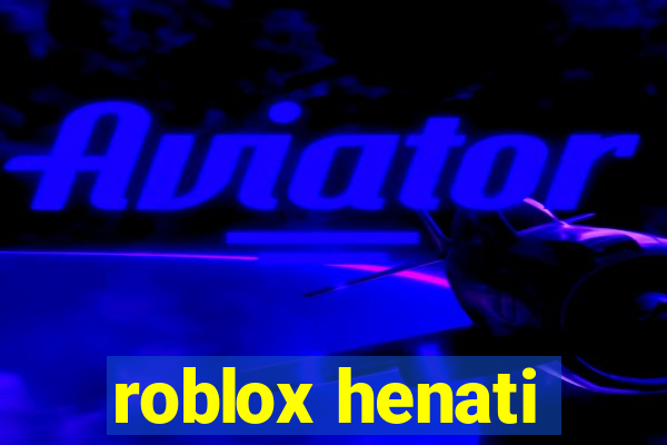 roblox henati