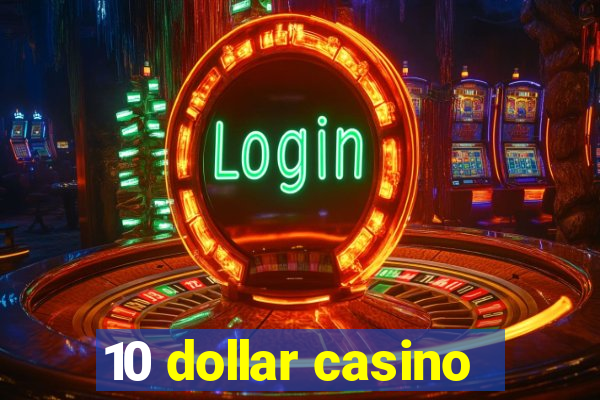 10 dollar casino