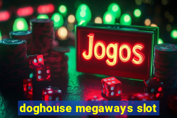 doghouse megaways slot