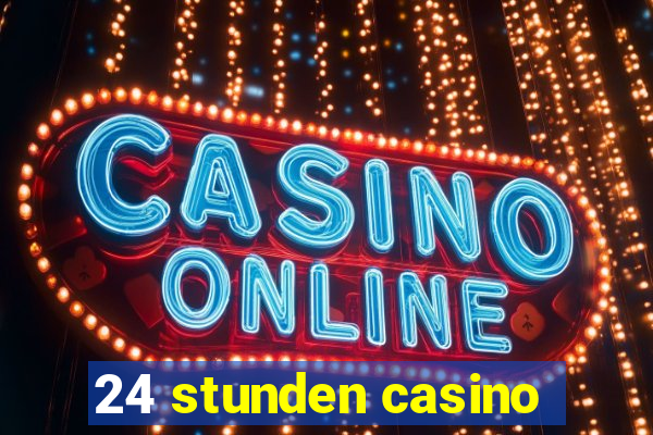 24 stunden casino