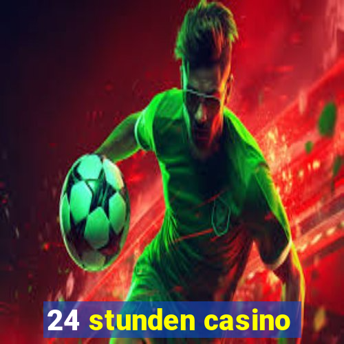 24 stunden casino