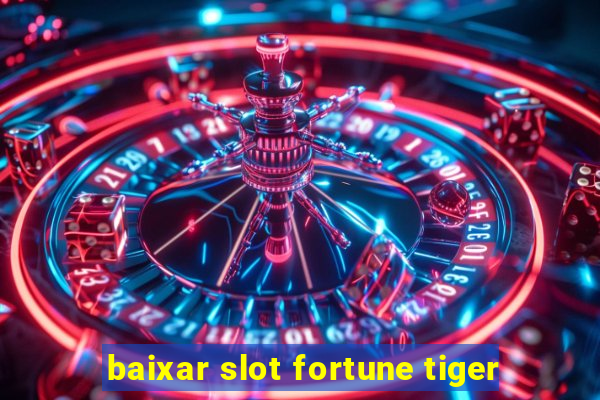 baixar slot fortune tiger