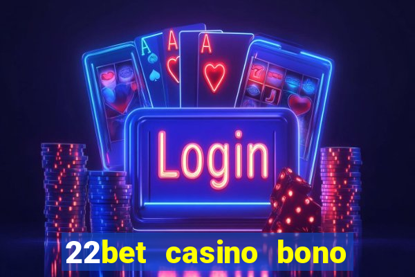 22bet casino bono sin deposito