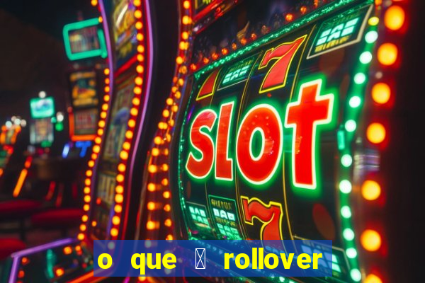 o que 茅 rollover no jogo