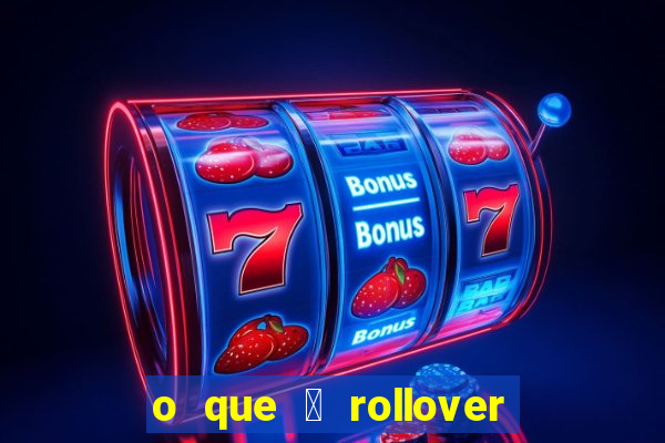 o que 茅 rollover no jogo