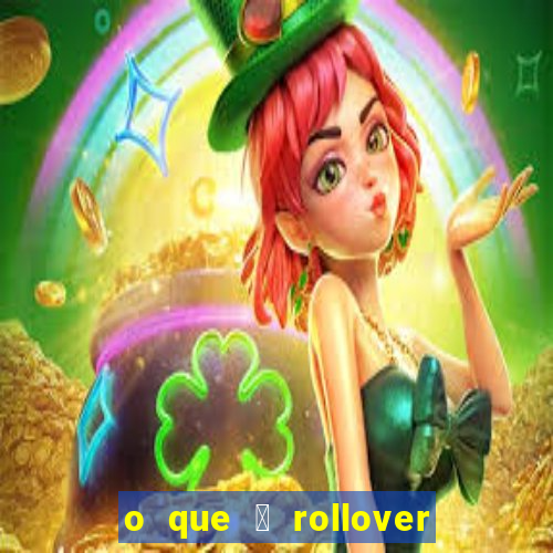 o que 茅 rollover no jogo