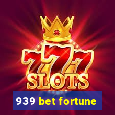 939 bet fortune