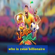 who is zeus billionaire