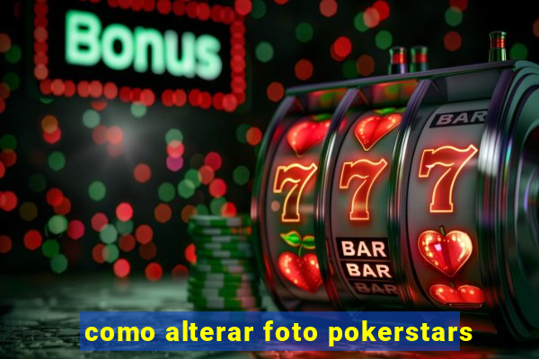 como alterar foto pokerstars