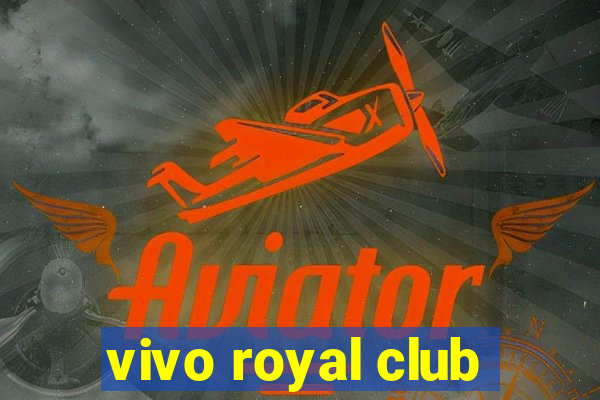 vivo royal club