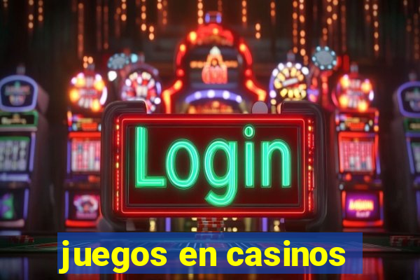 juegos en casinos