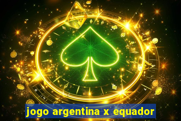 jogo argentina x equador