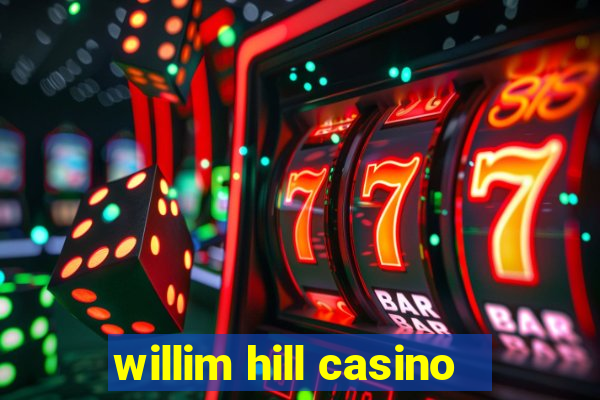 willim hill casino