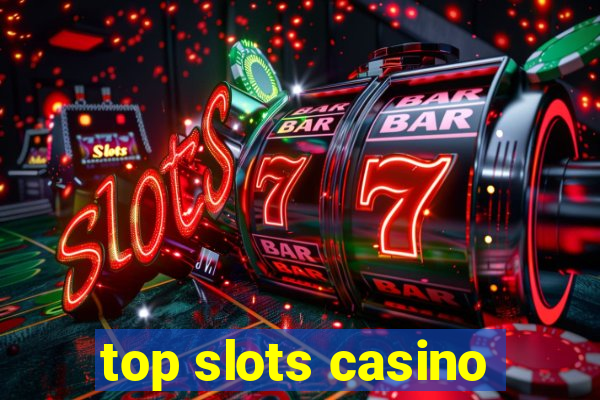 top slots casino