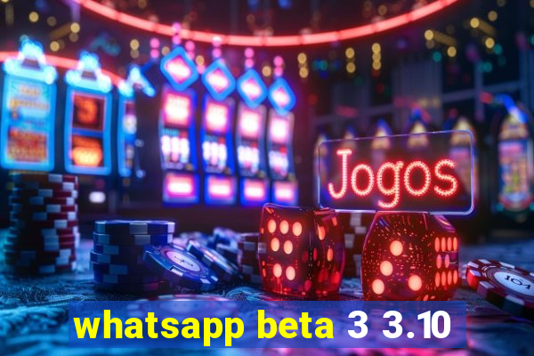 whatsapp beta 3 3.10