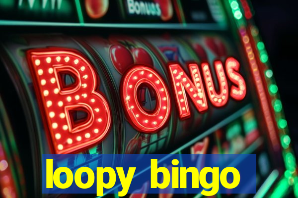 loopy bingo