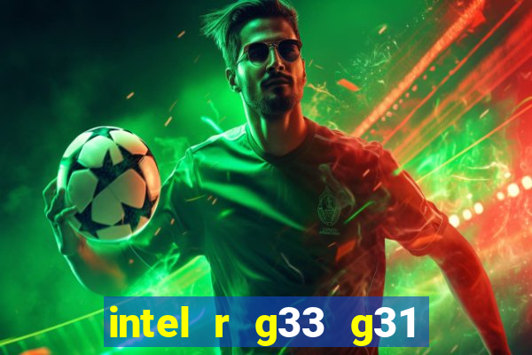 intel r g33 g31 express chipset family roda quais jogos