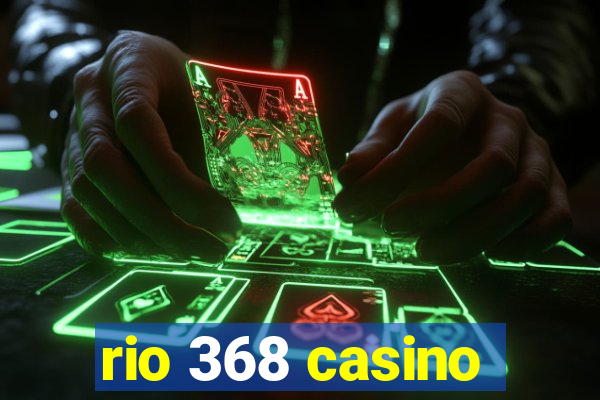 rio 368 casino