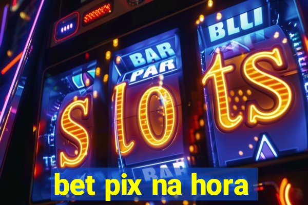 bet pix na hora