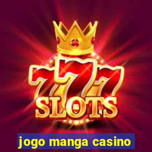 jogo manga casino