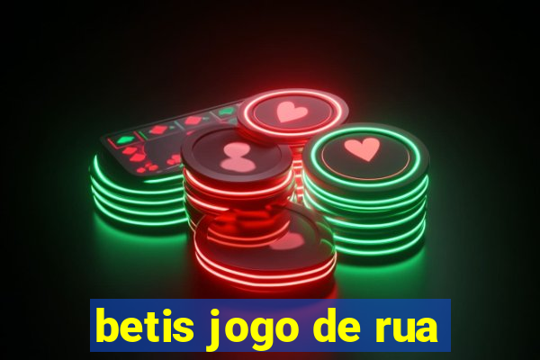 betis jogo de rua